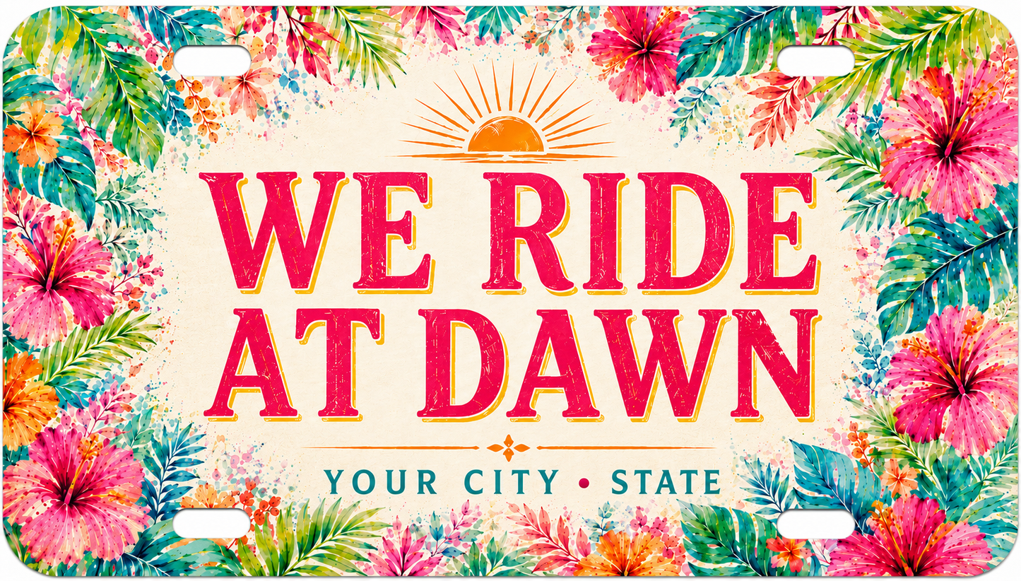 We Ride at Dawn License Plate - Customized with Your City