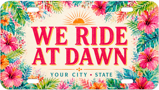 We Ride at Dawn License Plate - Customized with Your City