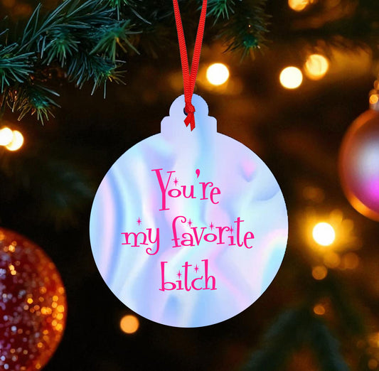 You're My Favorite Bitch Ceramic Ornament