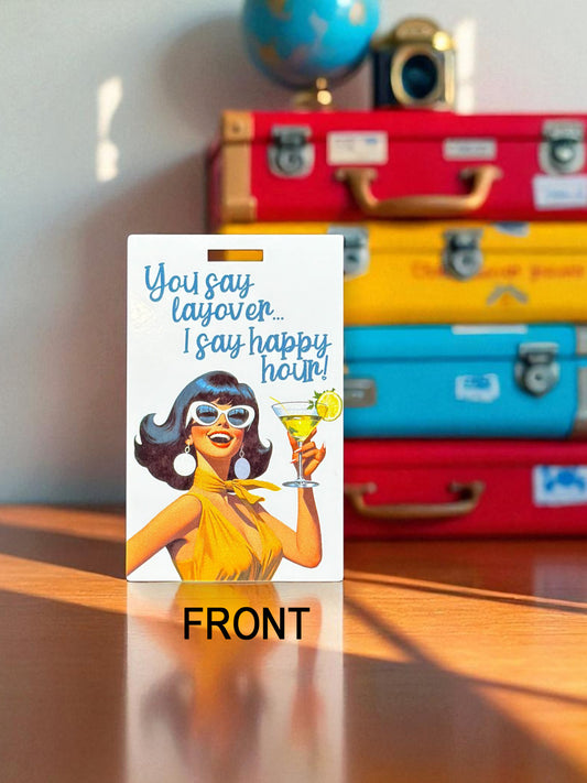 You Say Layover I Say Happy Hour Luggage Tag