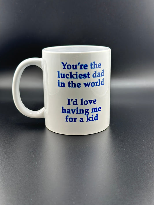 Luckiest Dad in the World Having Me for a Kid Mug