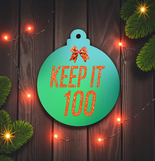 Keep it 100 Ceramic Ornament