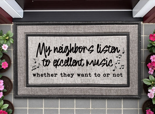 My Neighbors Listen to Excellent Music Door Mat