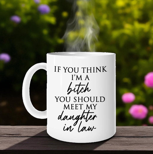 If You Think I'm a Bitch Mug - DIL