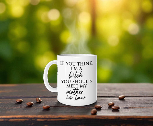 If You Think I'm a Bitch Mug - MIL